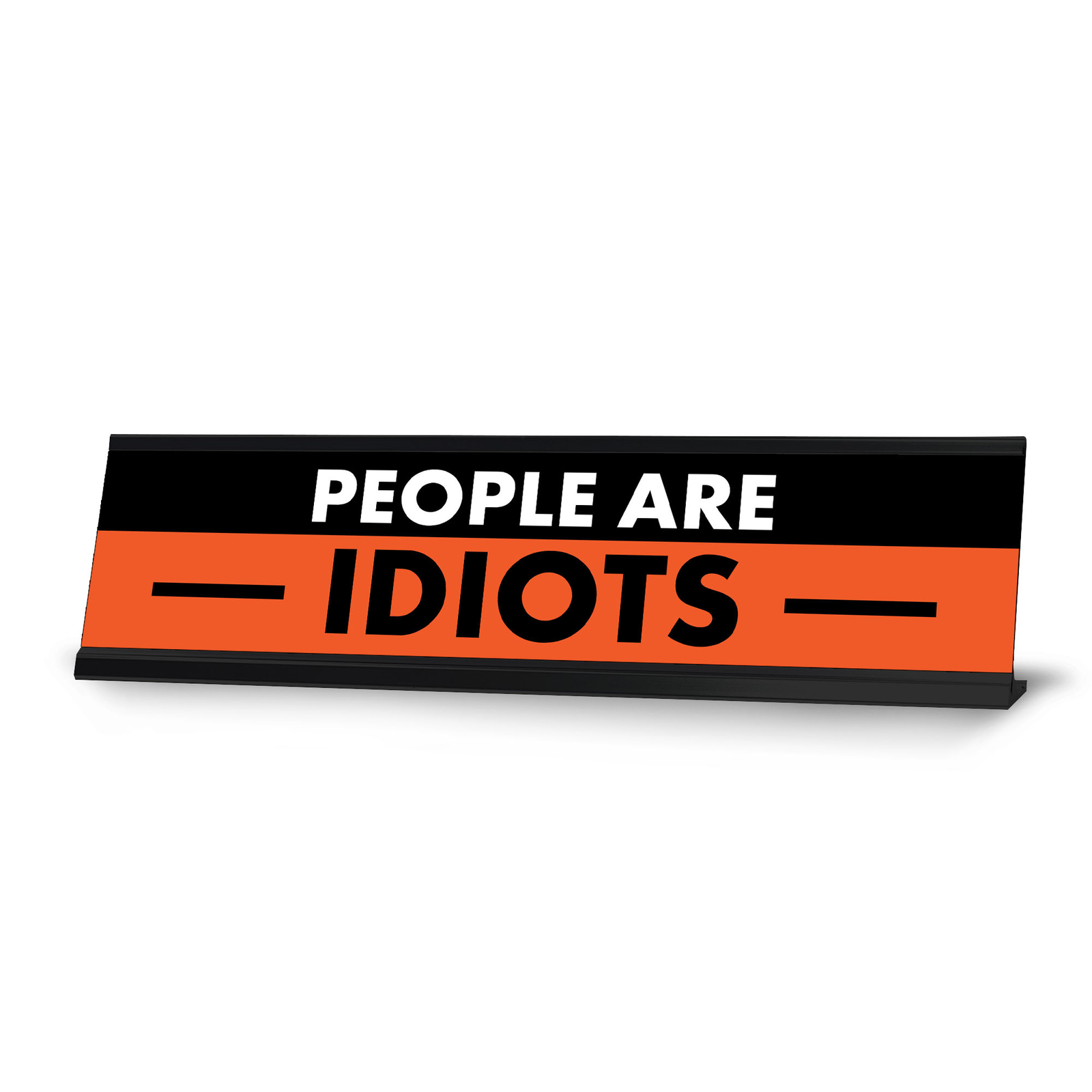 People are Idiots, Black and Orange Novelty Office Gift Desk Signs (2 x 8&Prime;)
