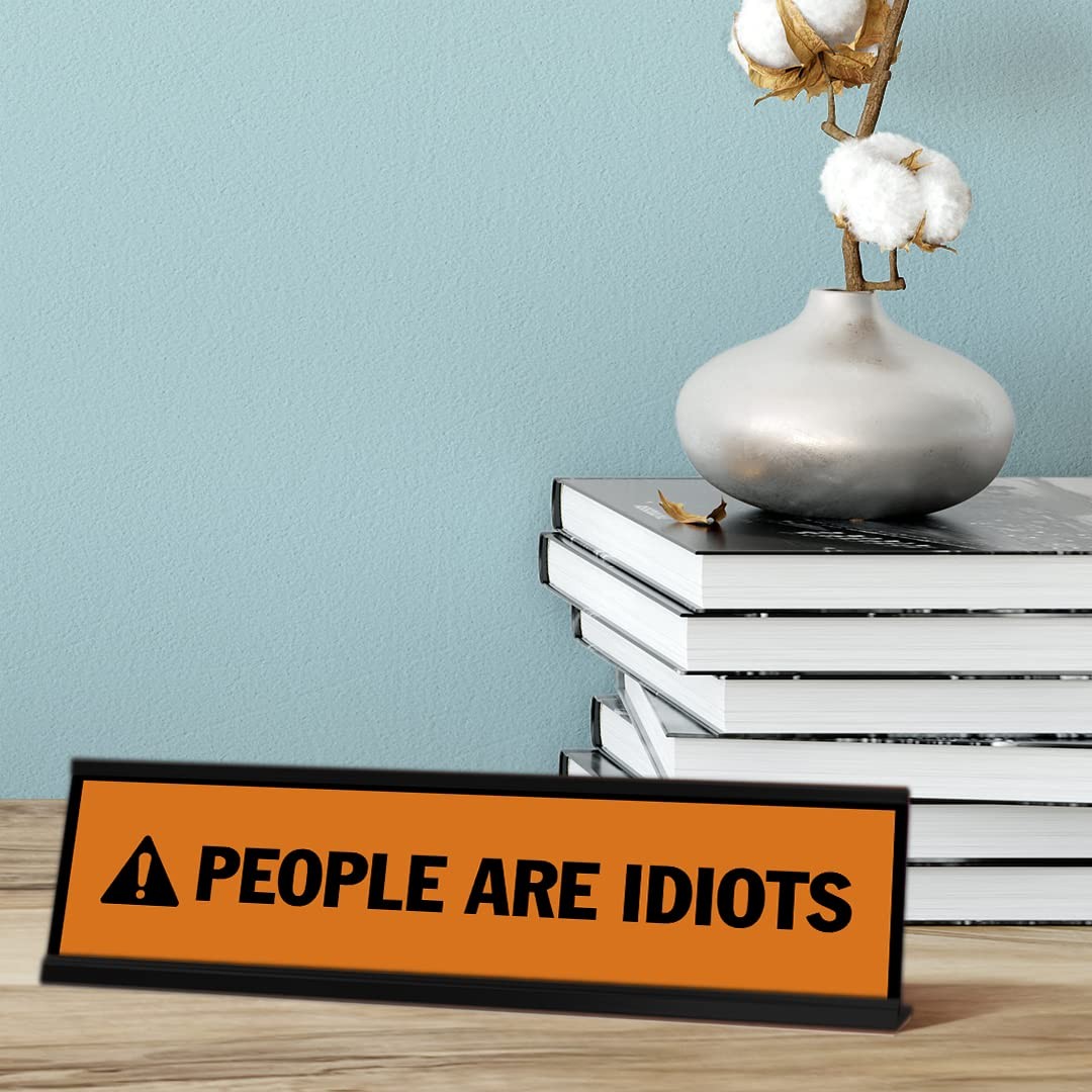 People Are Idiots, Orange, Black Frame, Desk Sign (2 x 8&Prime;)