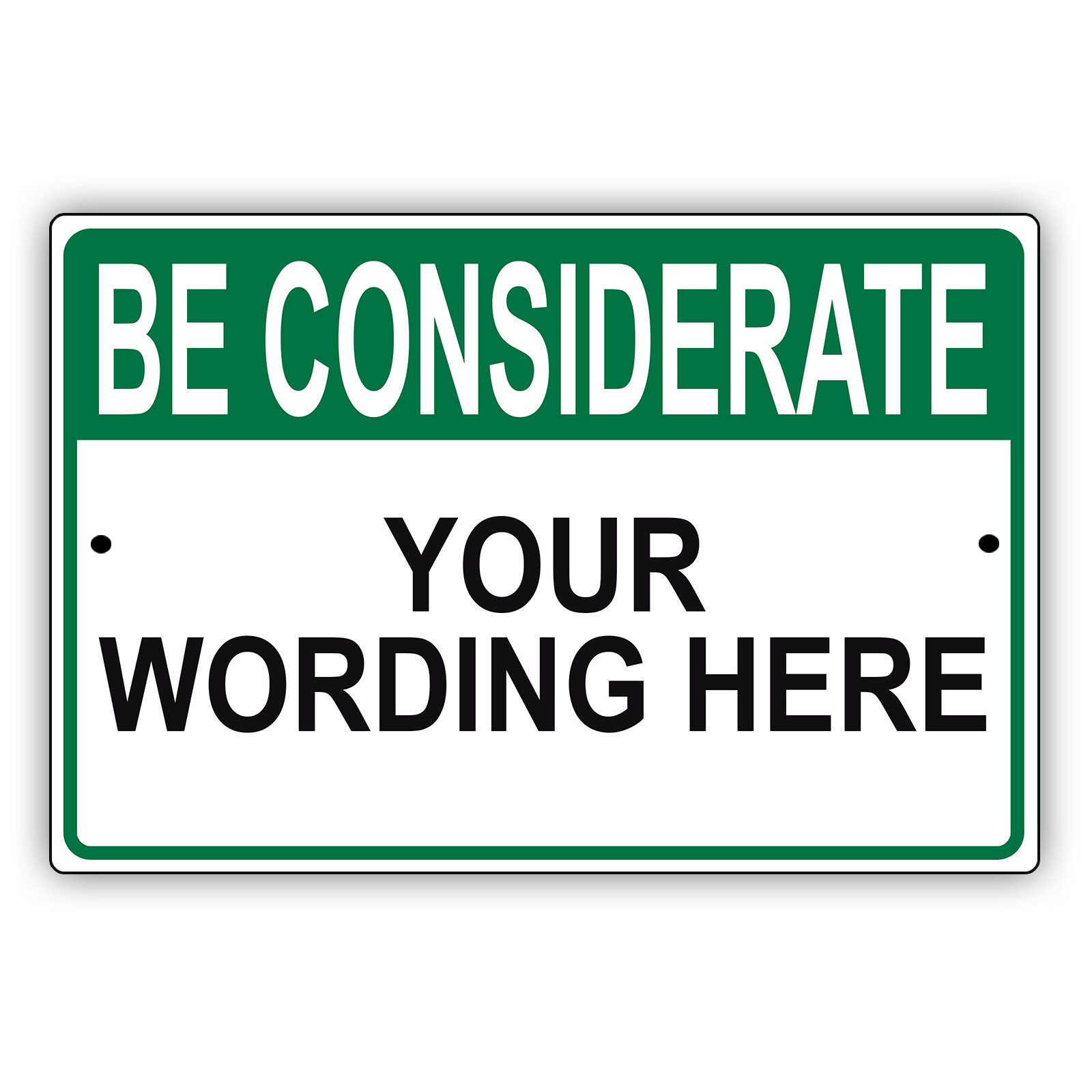 Be Considerate Your Custom Wording Personalized Text Notice Aluminum Metal Sign