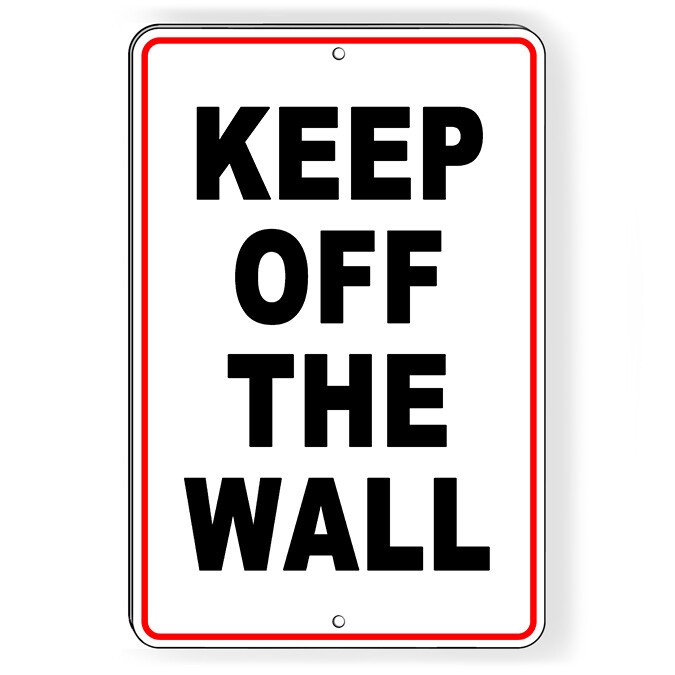 Keep Off The Wall Metal Sign Or Decal warning attention do not W093