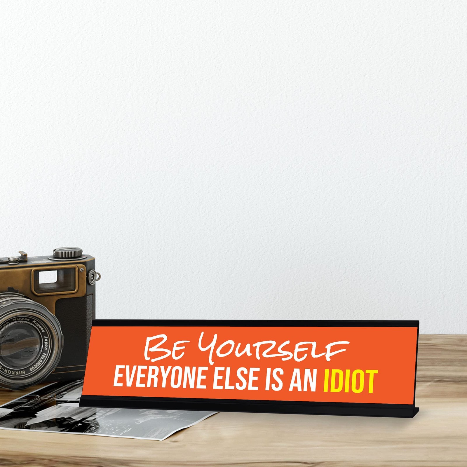 Be Yourself Everyone Else Is An Idiot, Orange Black Frame, Desk Sign (2×8“)