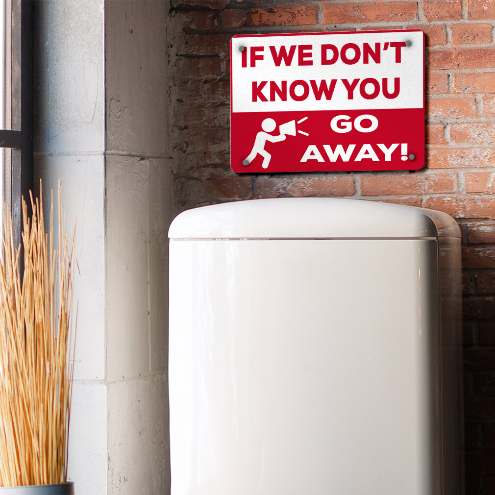 Horizontal Metal Sign If We Don&rsquo;T Know You Go Away! Security Keep Away