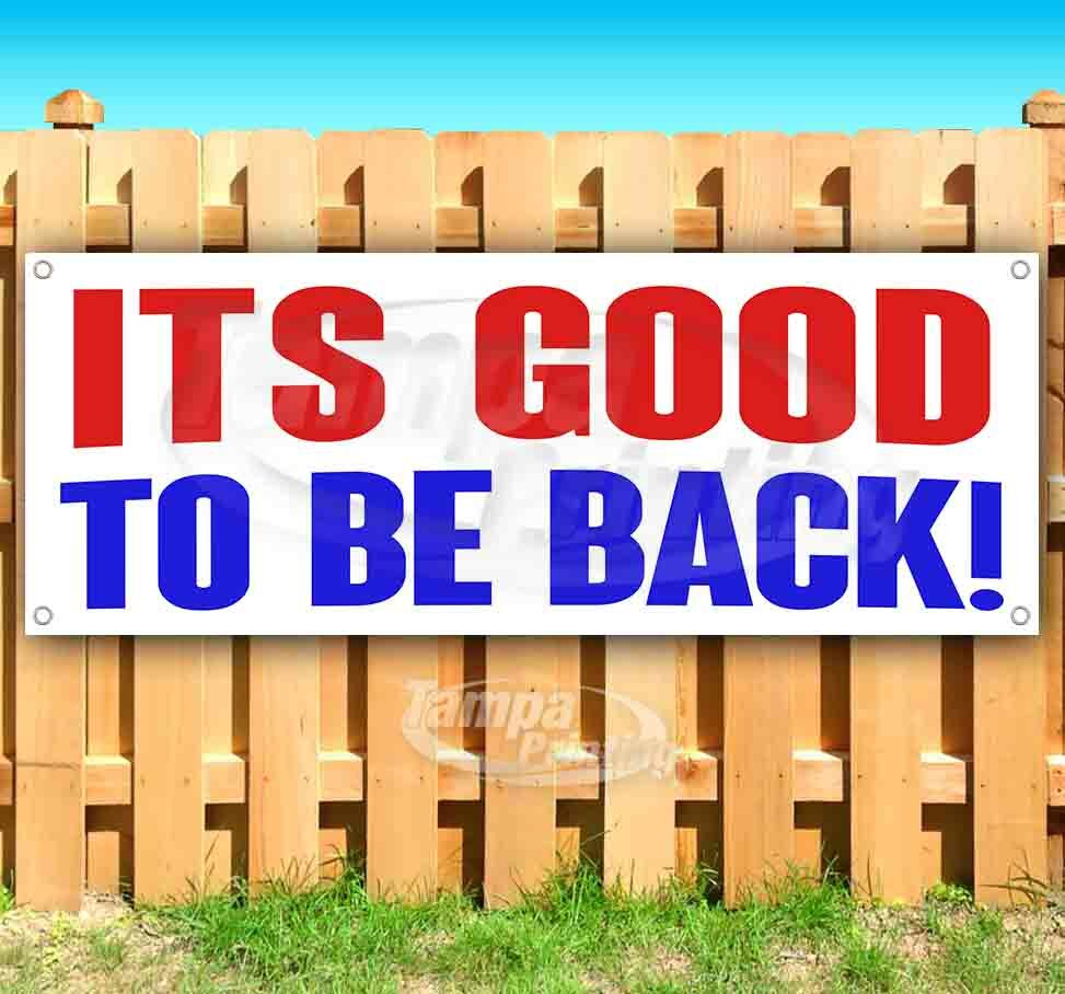IT&rsquo;S GOOD TO BE BACK Advertising Vinyl Banner Flag Sign Many Sizes USA