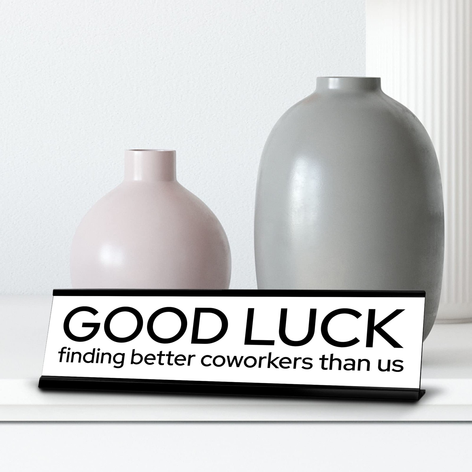 Good Luck Finding Better Coworkers Than Us Gold Frame Desk Sign (2×8?)