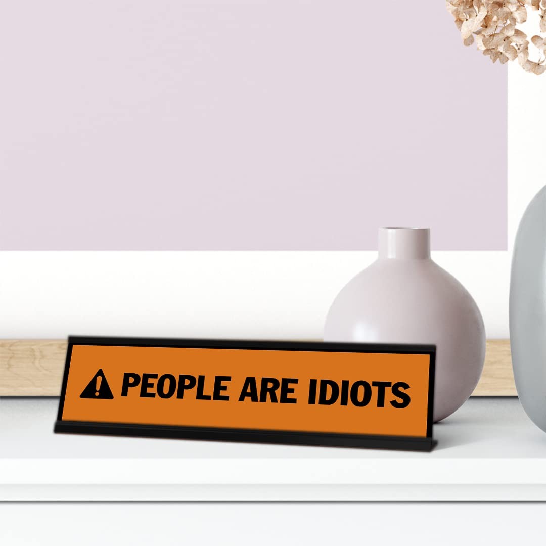 People Are Idiots, Orange, Black Frame, Desk Sign (2 x 8&Prime;)