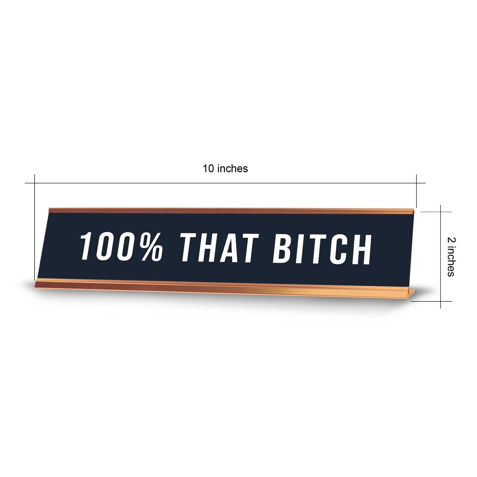 100% That B*tch 2 x 10&Prime; Desk Sign | Funny Home & Office Decor