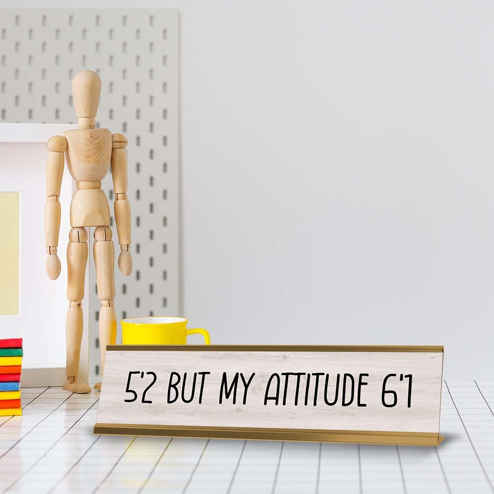5&rsquo;2 But My Attitude 6&rsquo;1 Desk Sign (2×8&Prime;) | Positive Funny Quotes Office Decor