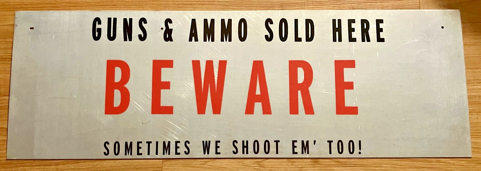BEWARE Guns & Ammo Sold Here Sign « Sometimes We Shoot EM&rsquo; Too 36&Prime;X12 » Aluminum