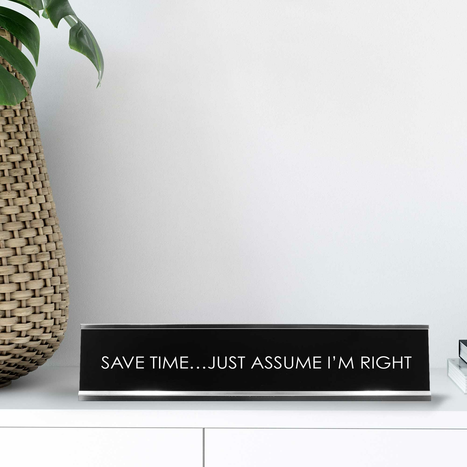 Save Time…Just Assume I&rsquo;M Right Novelty Desk Sign